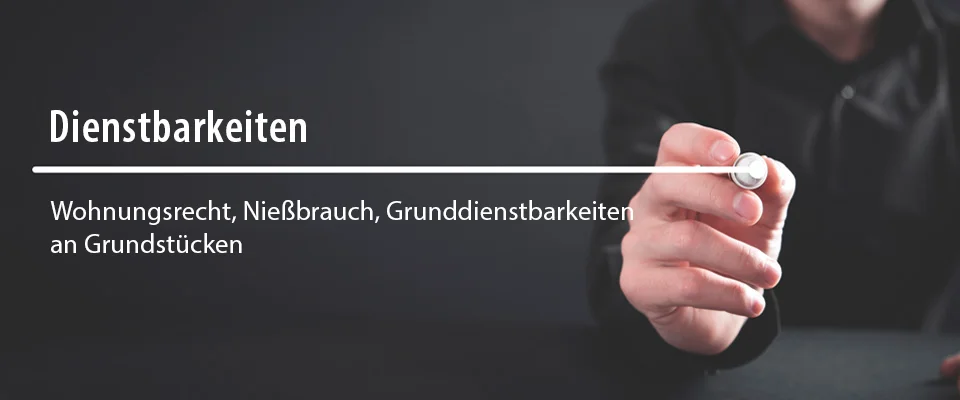 Dienstbarkeiten - Wohnungsrecht, Nießbrauch, Grunddienstbarkeiten an Grundstücken