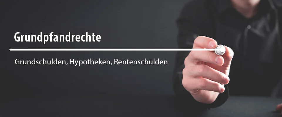 Grundpfandrechte - Grundschulden, Hypotheken, Rentenschulden