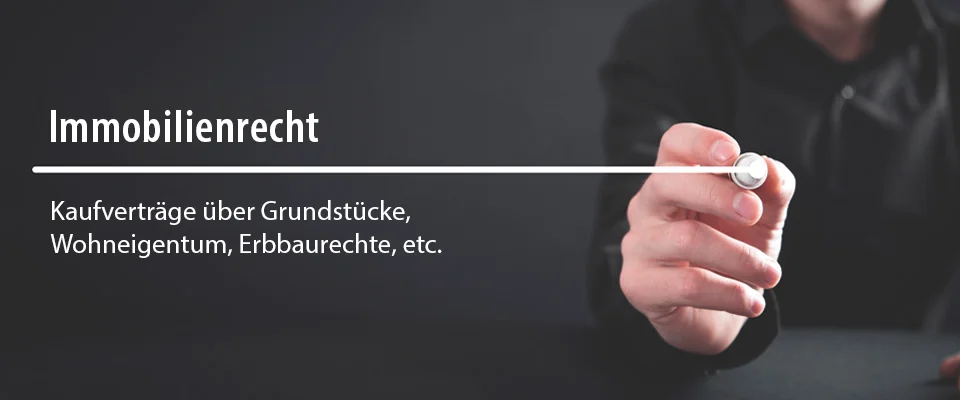 Immobilienrecht - Kaufverträge über Grundstücke, Wohneigentum, Erbbaurechte, etc.