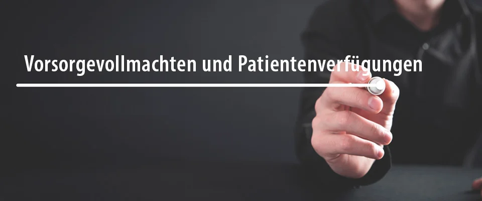 Vorsorgevollmachten und Patientenverfügungen